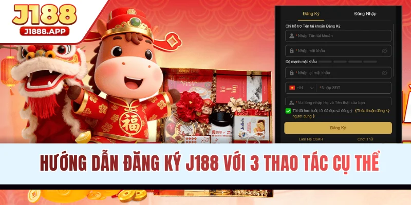 Hướng dẫn đăng ký J188 với 3 thao tác cụ thể