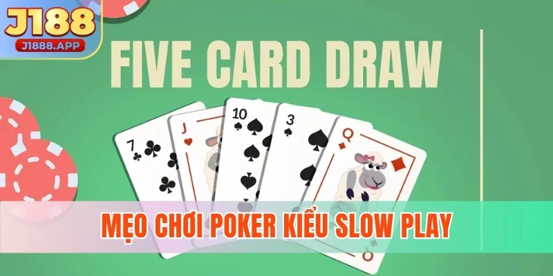 Mẹo chơi Poker kiểu Slow Play