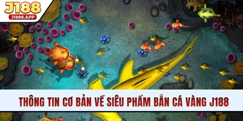 Thông tin cơ bản về siêu phẩm bắn cá vàng J188